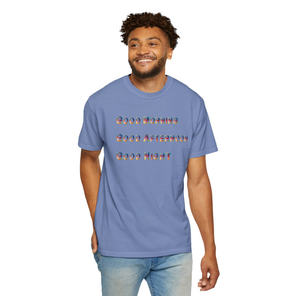 Good Morning Good Afternoon Goodnight: Unisex T-shirt